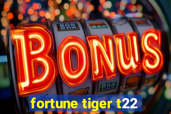 fortune tiger t22